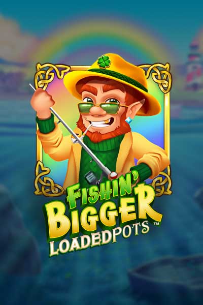 Fishin' Bigger Loaded Pots