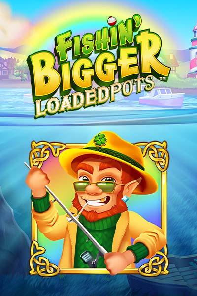 Fishin' Bigger Loaded Pots